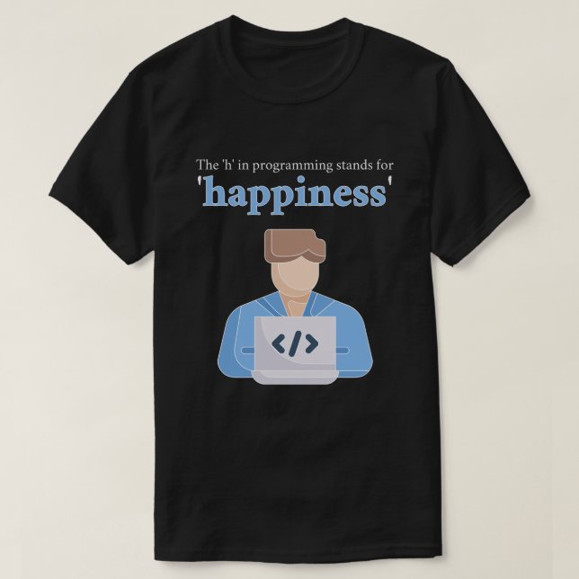 "H":et i programmering står för lycka T Shirt (Design framsida)