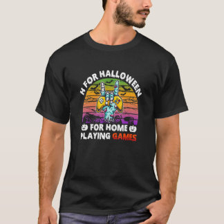 H For Halloween For Home Playing Games  Apparel T Shirt