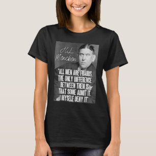 H L Mencken Citat all Manar är bedrägerier som någ T Shirt