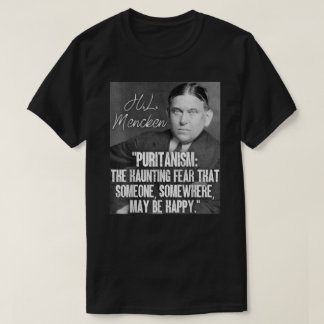 H L Mencken Puritanism för citat som skrämmer någo T Shirt