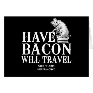 Ha Bacon Will Travel Hälsningskort