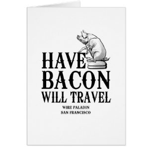 Ha Bacon Will Travel Hälsningskort