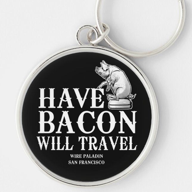 Ha Bacon Will Travel Rund Silverfärgad Nyckelring (Framsidan)
