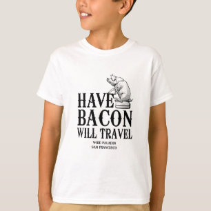 Ha Bacon Will Travel Tee Shirt