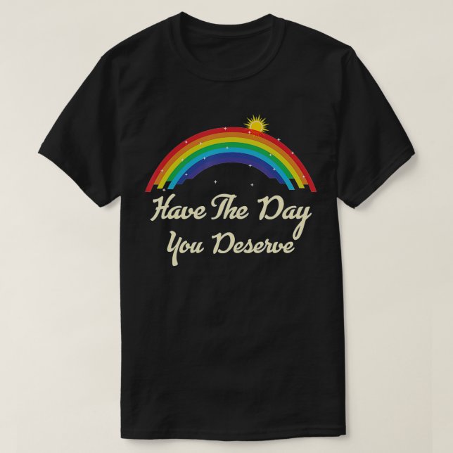 Ha dag du förtjänar att säga Coola Motiveringsregn T Shirt (Design framsida)