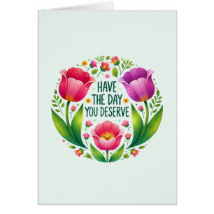 Ha den dag du förtjänar - Blommigt OBS Kort