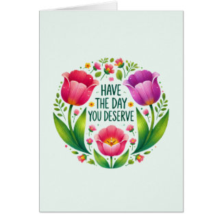 Ha den dag du förtjänar - Blommigt OBS Kort
