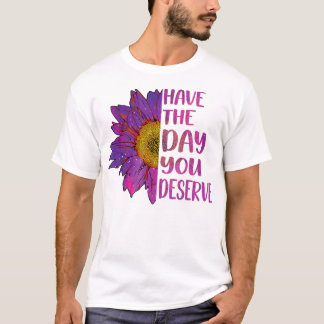 Ha den dag du förtjänar kvinnors Coola Motivering T Shirt