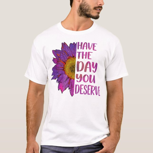 Ha den dag du förtjänar kvinnors Coola Motivering T Shirt (Framsida)