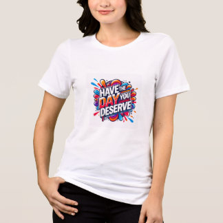 Ha den dag du förtjänar positiv offertgrafik Tr T Shirt