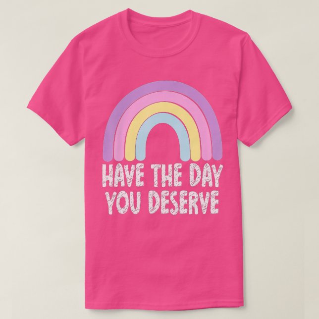 Ha den dag du förtjänar regnbågsrörelse. t shirt (Design framsida)