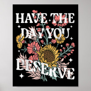 Ha den dag du förtjänar solrosblommans Blommigt Mo Poster