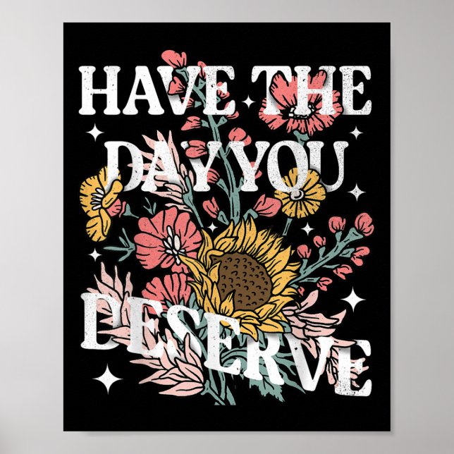 Ha den dag du förtjänar solrosblommans Blommigt Mo Poster (Framsidan)