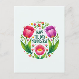Ha den dag du förtjänar - vykort för Blommigt