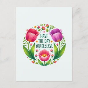 Ha den dag du förtjänar - vykort för Blommigt