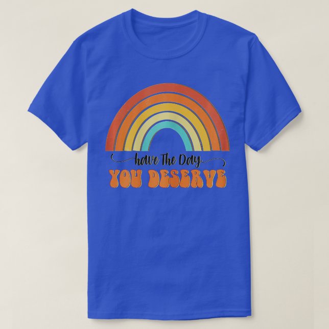 Ha den dagen du förtjänar att säga Coola Motivatio T Shirt (Design framsida)