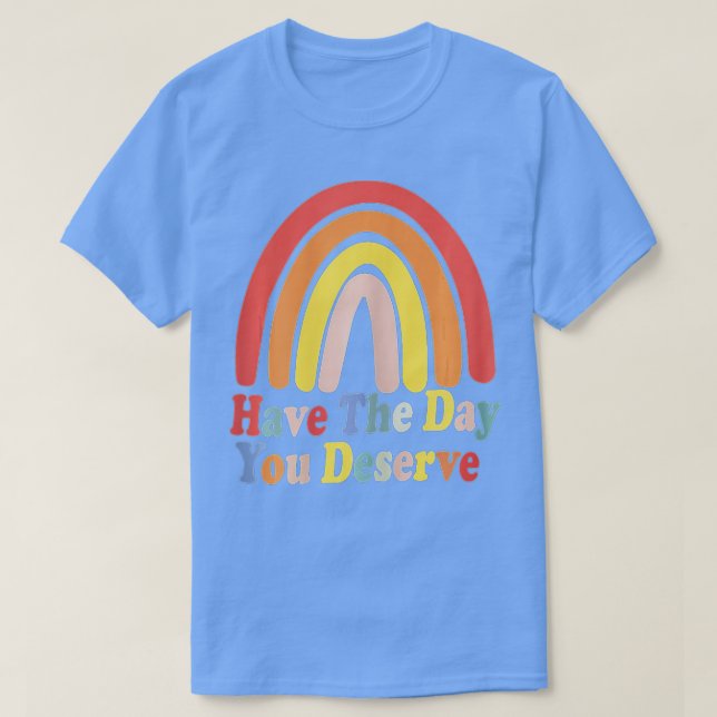 Ha den dagen du förtjänar att säga Coola Motivatio T Shirt (Design framsida)