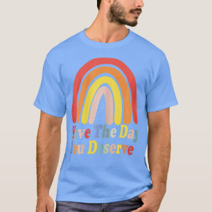Ha den dagen du förtjänar att säga Coola Motivatio T Shirt