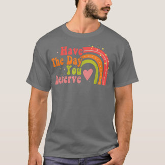 Ha den dagen du förtjänar att säga Coola Motivatio T Shirt