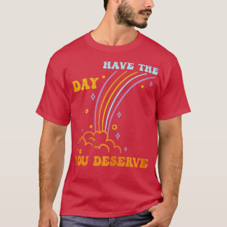 Ha den dagen du förtjänar att säga Coola Motivatio T Shirt