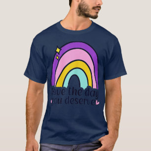 Ha den dagen du förtjänar att säga Coola Motivatio T Shirt