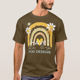 Ha den dagen du förtjänar att säga Coola Motivatio T Shirt