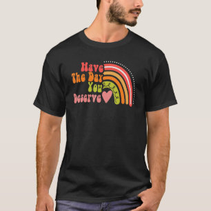 Ha den dagen du förtjänar att säga Coola Motivatio T Shirt