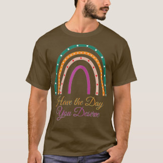 Ha den dagen du förtjänar att säga Coola Motivatio T Shirt