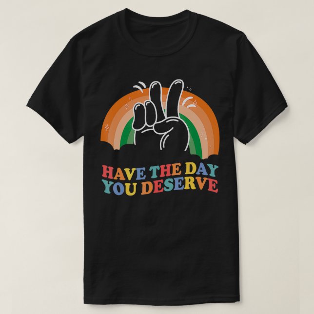 Ha den dagen du förtjänar den vackra Sarkastiska m T Shirt (Design framsida)