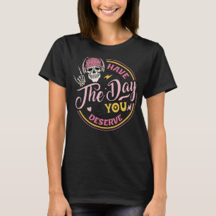 Ha den dagen du förtjänar fredliga signeringsmotiv t shirt