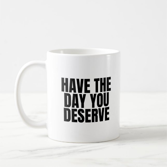 Ha den dagen du förtjänar kaffemugg (Vänster)