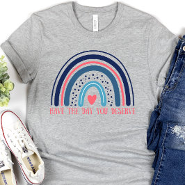 Ha den dagen du förtjänar, roligt t shirt