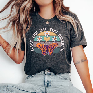 Ha den dagen du förtjänar T-shirt, Motiverande T Shirt