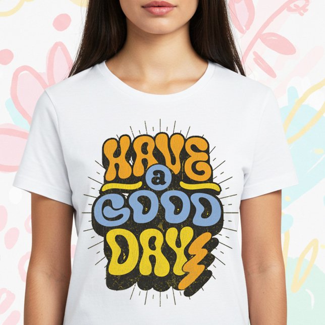 Ha en Bra dag T Shirt (Skapare uppladdad)