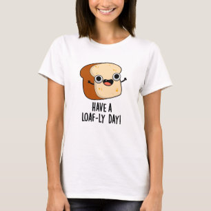 Ha En Brödig Dag Roliga Bröd Puns T Shirt