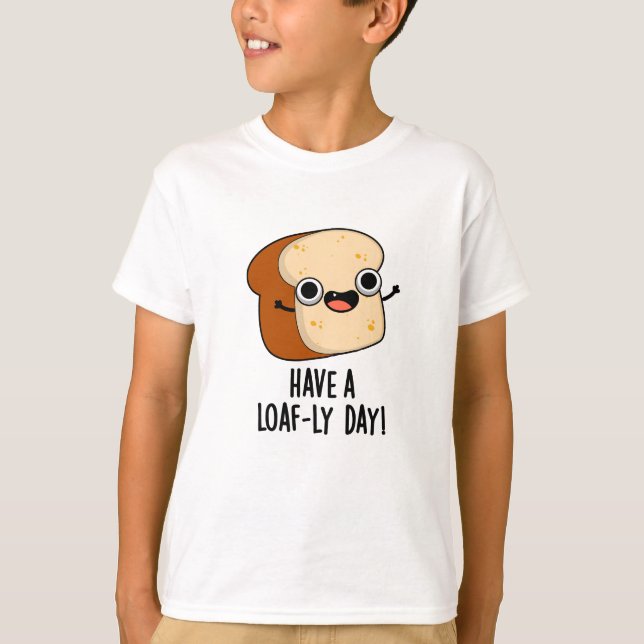 Ha En Brödig Dag Roliga Bröd Puns T Shirt (Framsida)