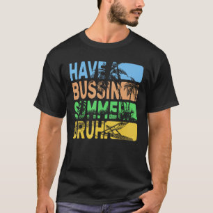 Ha en Bussin Summer Bruh Teacher Summer T Shirt