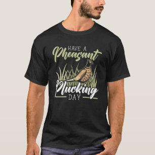 Ha en fasansfull plockdag för fasasant jakt 1 t shirt
