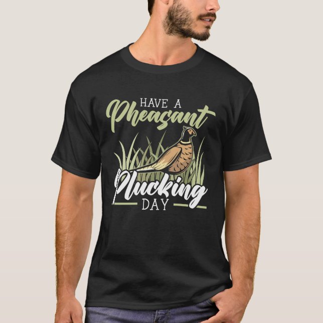 Ha en fasansfull plockdag för fasasant jakt 1 t shirt (Framsida)