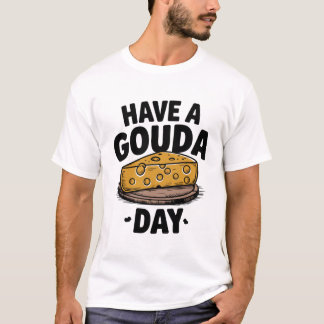 Ha en Gouda-dag T Shirt
