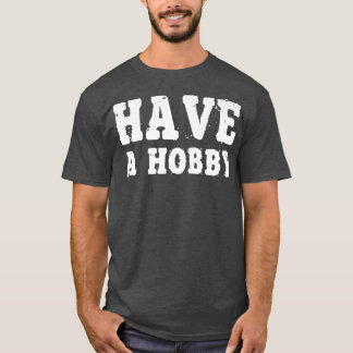 Ha en Hobby Shirt Motivation-inspiration T