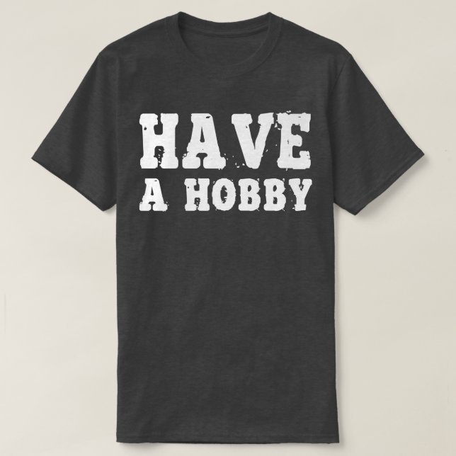 Ha en Hobby Shirt Motivation-inspiration T Shirt (Design framsida)