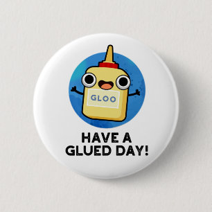Ha en lugn dag, kul, Glue Pun Knapp