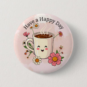 Ha en Lycklig-dag Cute Coffee Knapp