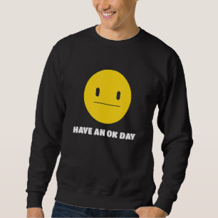 Ha en OK-dag i Unamused Ansikte och Smile Lång Ärmad Tröja
