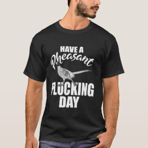 Ha en pheasant Plucking Day Upland Bird Hunting H T Shirt