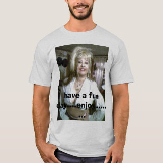 ha en rolig dag,….,tyck om ......... tee shirt