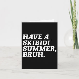 Ha en skibidi Summer Bruh Funny Skolor ut för S Kort