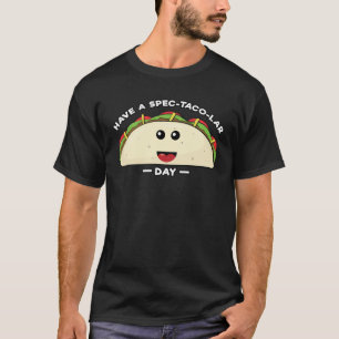 Ha en Spec-Taco-Lar Day - Ley Taco Pun T Shirt