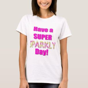 Ha en toppen Sparkly dag! T Shirt